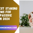 The 7 Best Staking Platforms for Steady Passive Income in 2024